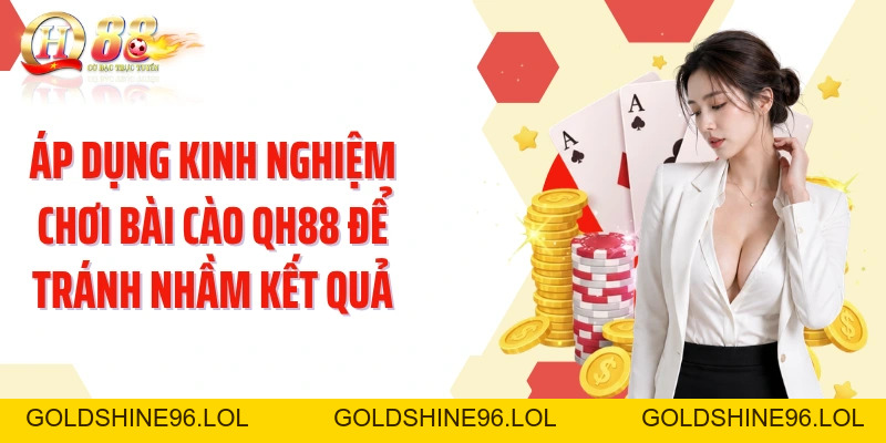 Kinh Nghiệm Chơi Bài Cào QH88: Nắm Luật Nhanh Và So Bài Chuẩn - GOLDSHINE96