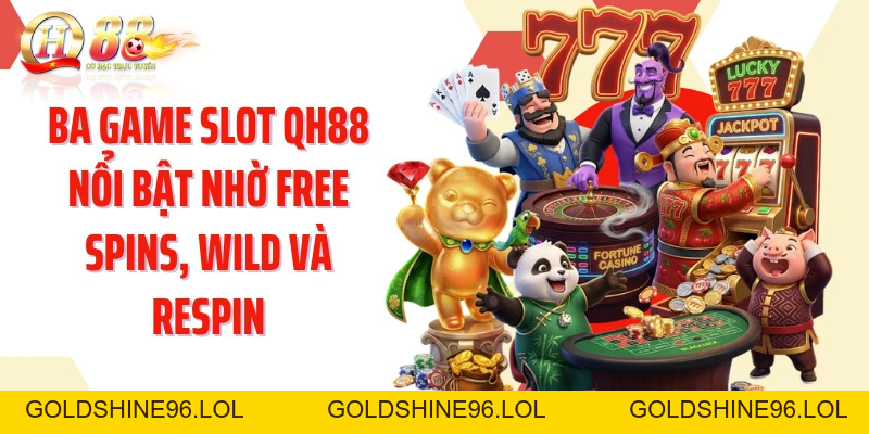 Game Slot QH88: Khám Phá Kho Máy Quay Cùng Nhiều Tính Năng  - GOLDSHINE96