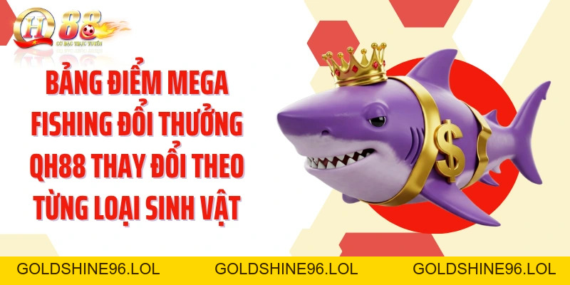 Mega Fishing Đổi Thưởng QH88: Khám Phá Ngàn Kho Báu Đại Dương  - GOLDSHINE96