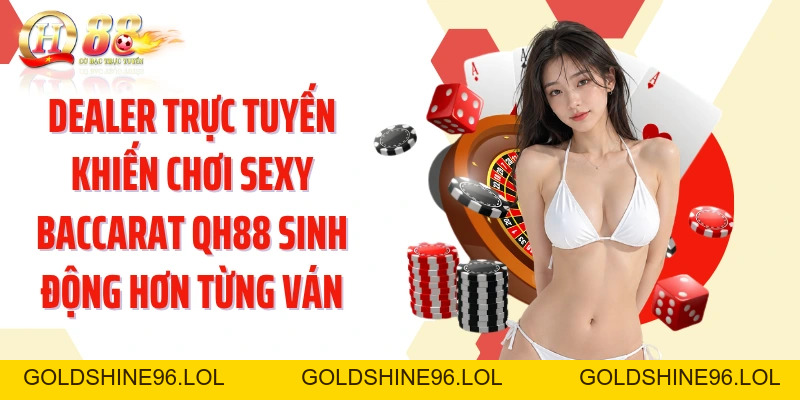 Chơi Sexy Baccarat QH88: Khám Phá Bàn Live Cùng Dealer AE Sexy - GOLDSHINE96
