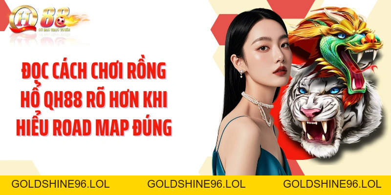 Cách Chơi Rồng Hổ QH88: Nắm Luật Nhanh Qua Từng Cửa Cược - GOLDSHINE96