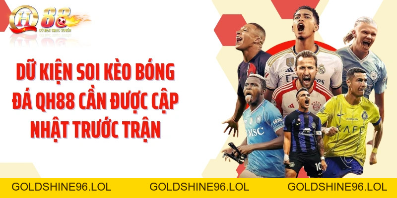 Soi Kèo Bóng Đá QH88: Đọc Trận Đấu Qua Dữ Kiện Và Tỷ Lệ - GOLDSHINE96