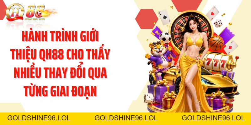 Giới Thiệu QH88: Khám Phá Hành Trình Và Những Giá Trị Nổi Bật - GOLDSHINE96