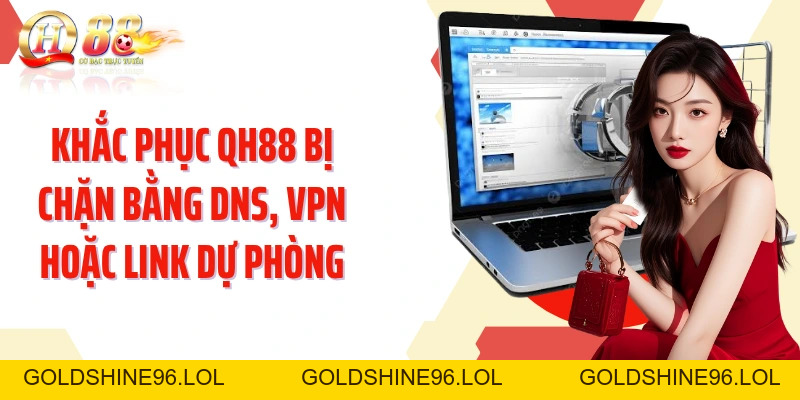 QH88 Bị Chặn: 4 Cách Khôi Phục Truy Cập Ổn Định Nhanh Chóng - GOLDSHINE96