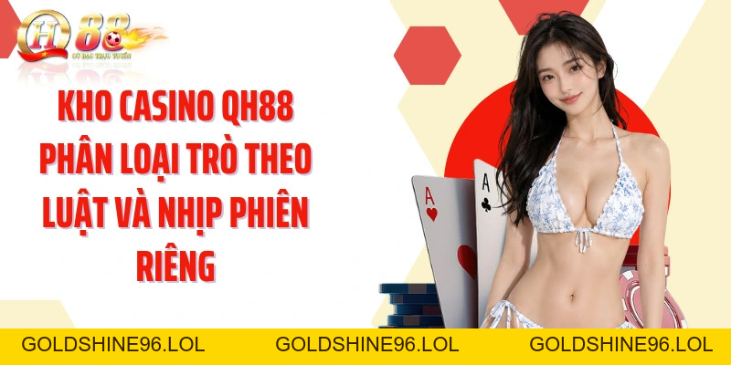 Casino QH88: Khám Phá Sảnh Live Đa Dạng Với Dealer Trực Tiếp - GOLDSHINE96