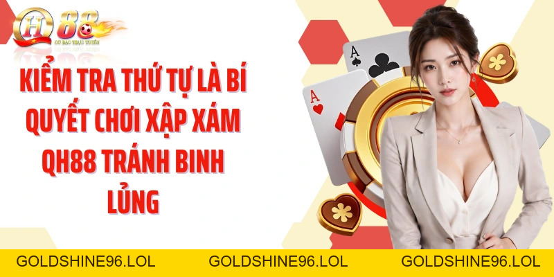 Bí Quyết Chơi Xập Xám QH88: Xếp 3 Chi Chặt Chẽ Và Dễ Hiểu - GOLDSHINE96
