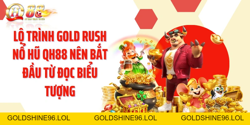 GOLD RUSH Nổ Hũ QH88: Đào Vàng Qua Free Spins Lũy Tiến Hấp Dẫn - GOLDSHINE96