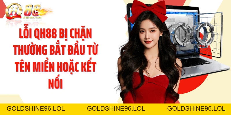 QH88 Bị Chặn: 4 Cách Khôi Phục Truy Cập Ổn Định Nhanh Chóng - GOLDSHINE96