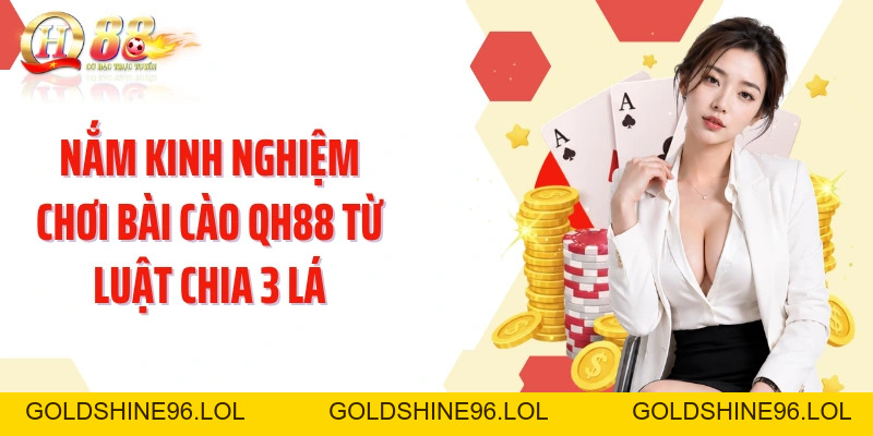 Kinh Nghiệm Chơi Bài Cào QH88: Nắm Luật Nhanh Và So Bài Chuẩn - GOLDSHINE96