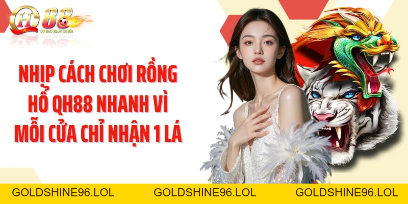 Cách Chơi Rồng Hổ QH88: Nắm Luật Nhanh Qua Từng Cửa Cược - GOLDSHINE96