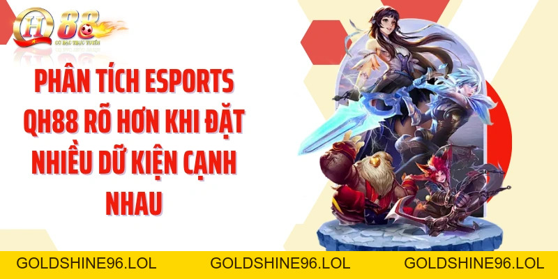 Esports QH88: Bắt Nhịp Kèo Điện Tử Qua Từng Giải Đấu Lớn - GOLDSHINE96