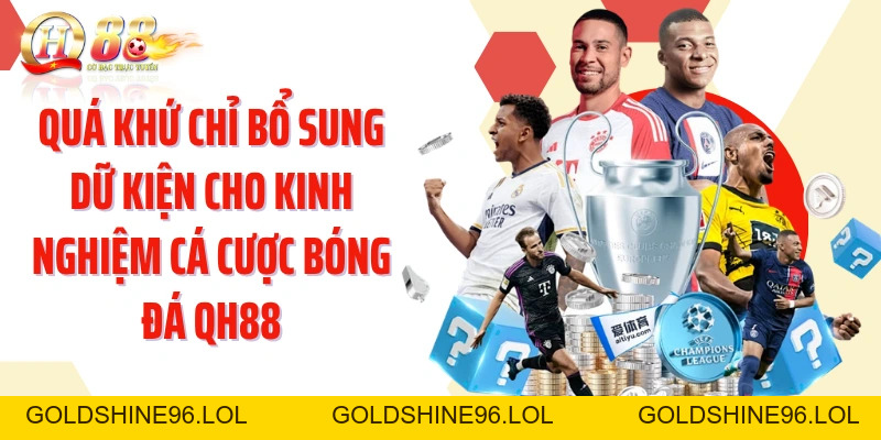 Kinh Nghiệm Cá Cược Bóng Đá QH88: Đọc Dữ Kiện Trước Khi Chốt Kèo - GOLDSHINE96