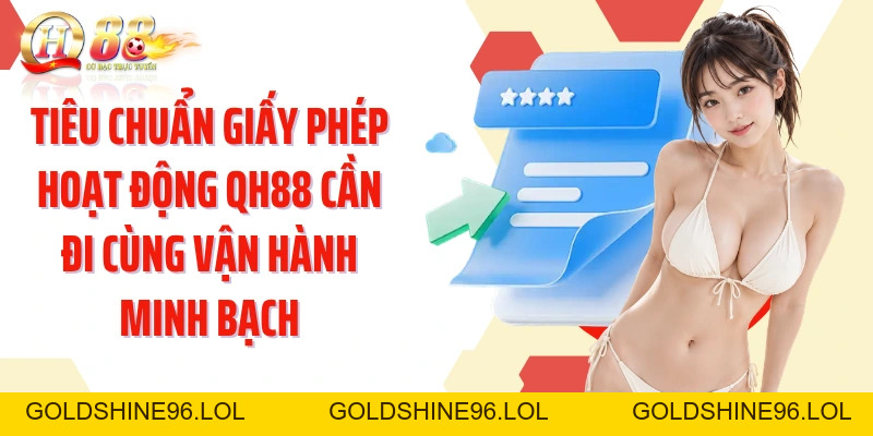 Giấy Phép Hoạt Động QH88: Cách Đối Chiếu Tính Hợp Lệ Minh Bạch - GOLDSHINE96