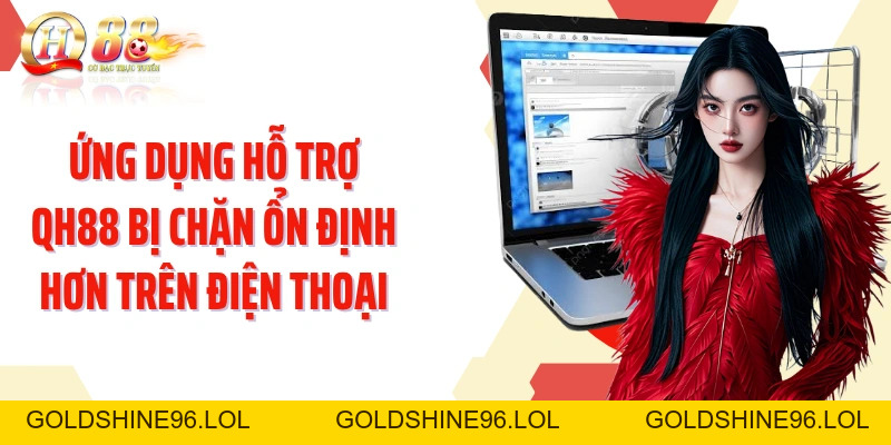 QH88 Bị Chặn: 4 Cách Khôi Phục Truy Cập Ổn Định Nhanh Chóng - GOLDSHINE96