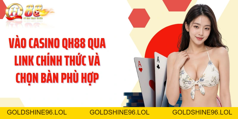 Casino QH88: Khám Phá Sảnh Live Đa Dạng Với Dealer Trực Tiếp - GOLDSHINE96