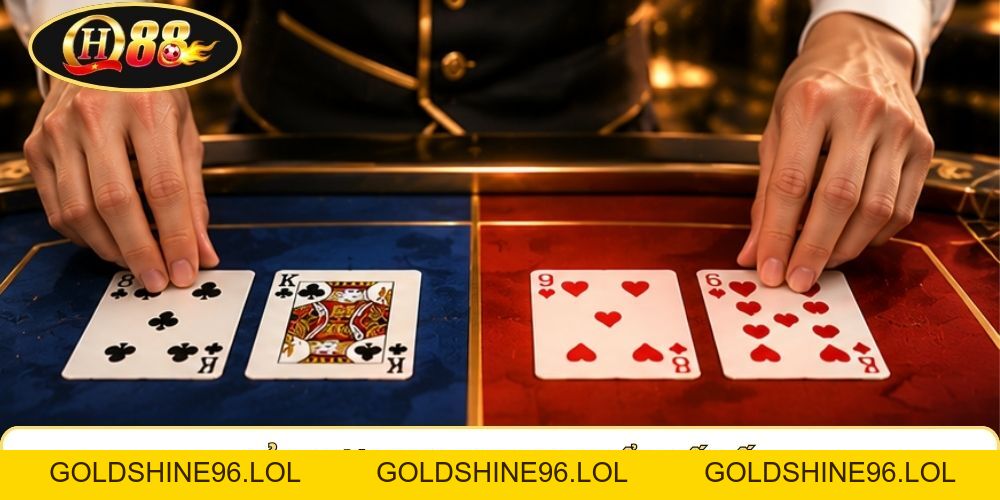 Baccarat QH88 | So Bài Qua 3 Cửa - Tỷ Lệ Banker 0.95:1 - GOLDSHINE96