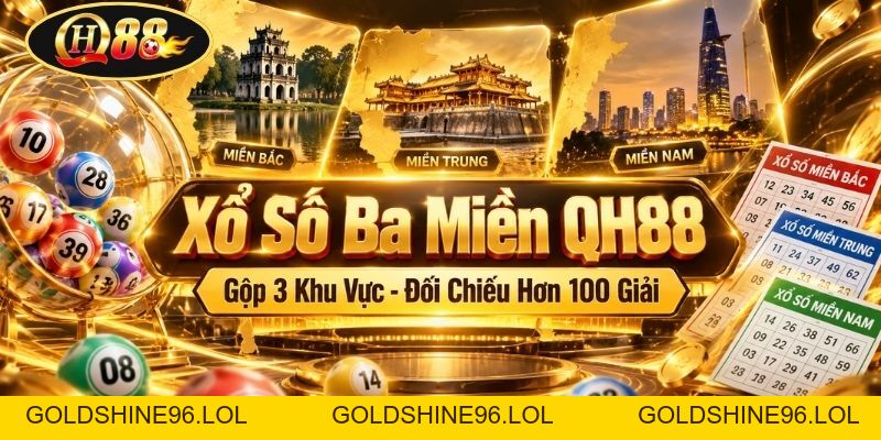 Xổ Số Ba Miền QH88 | Gộp 3 Khu Vực - Đối Chiếu Hơn 100 Giải - GOLDSHINE96
