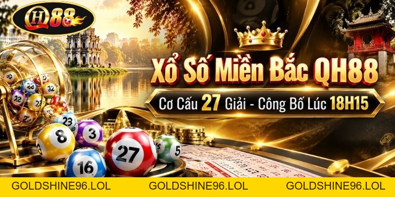 Xổ Số Miền Bắc QH88 | Cơ Cấu 27 Giải - Công Bố Lúc 18H15 - GOLDSHINE96