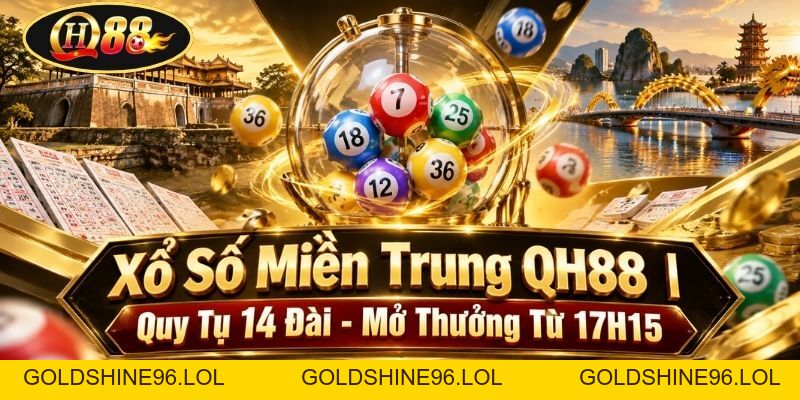 Xổ Số Miền Trung QH88 | Quy Tụ 14 Đài - Mở Thưởng Từ 17H15 - GOLDSHINE96