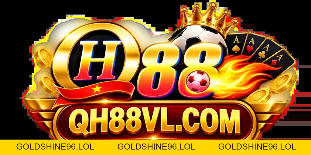 QH88 - goldshine96.lol | Trang Chủ QH88.COM Mới Nhất +789K - GOLDSHINE96